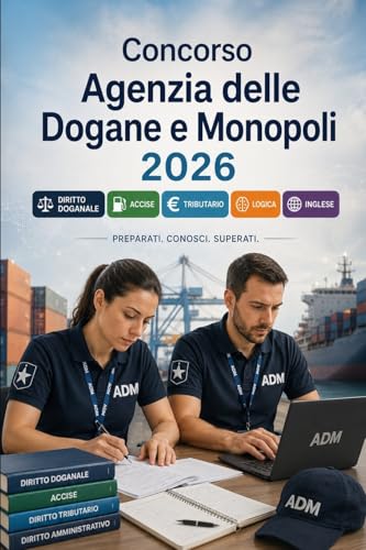 Concorso Agenzia delle Dogane e Monopoli 2026: Preparazione ADM: diritto doganale, accise, amministrativo, tributario, logica, inglese, informatica e test