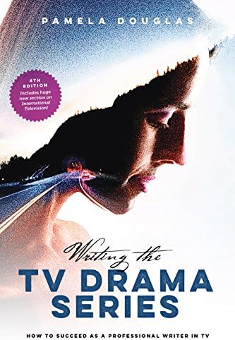 Writing the TV Drama Series: How to Succeed as a Professional Writer in TV