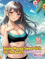"Anime Manga Sweet Girls On The Beach - Magic Coloring Book” No. 22. 60 One-Sided Coloring Pages 11x8.5 Inches (A4) by Perek Jaroslaw Creative Colorfull Worlds. B0F5NTPSJ7 Book Cover