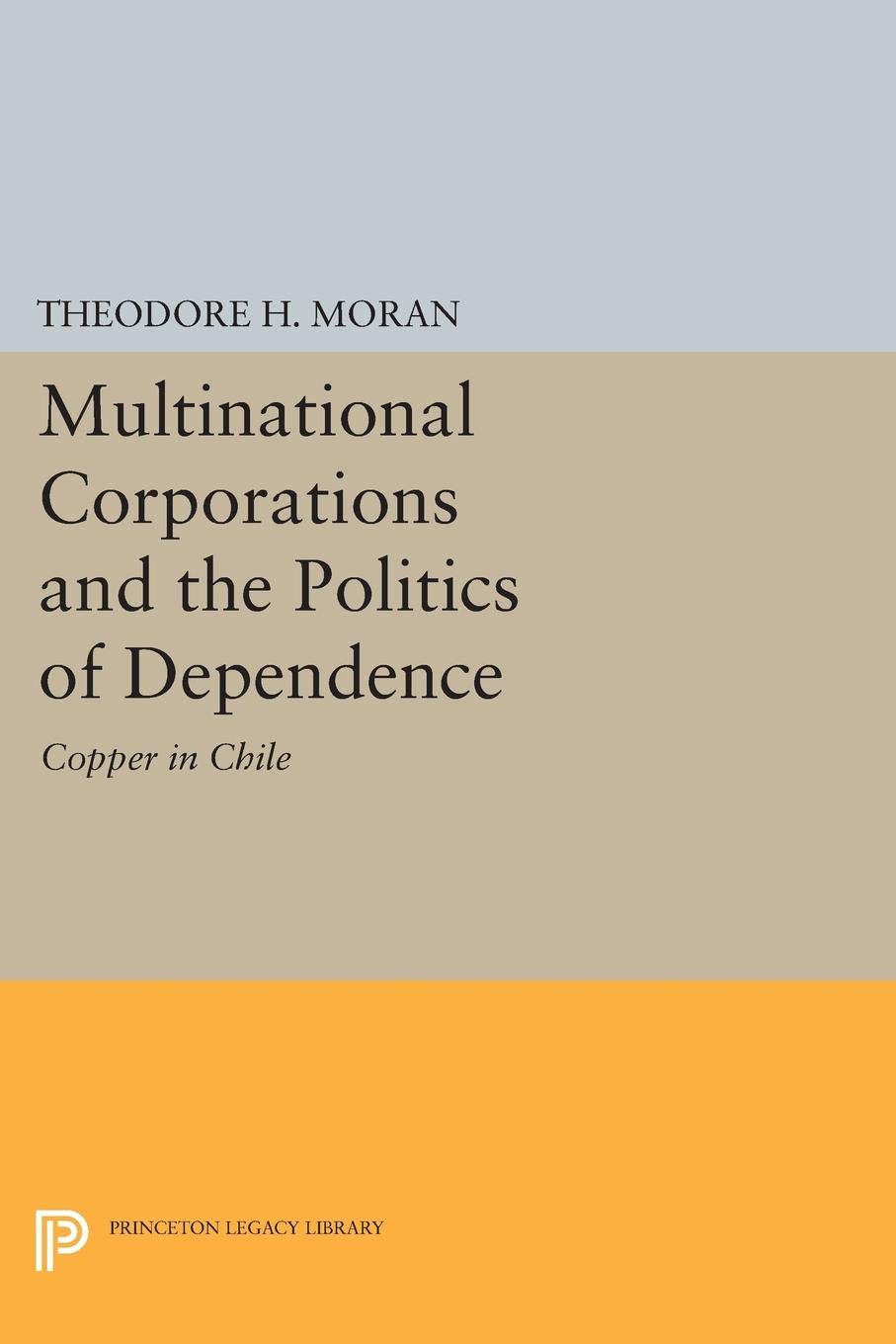 Multinational Corporations and the Politics of D – Copper in Chile (Princeton Legacy Library)