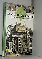 Le canal du Centre : Quand les bateaux prennent l'ascenseur 2203141077 Book Cover