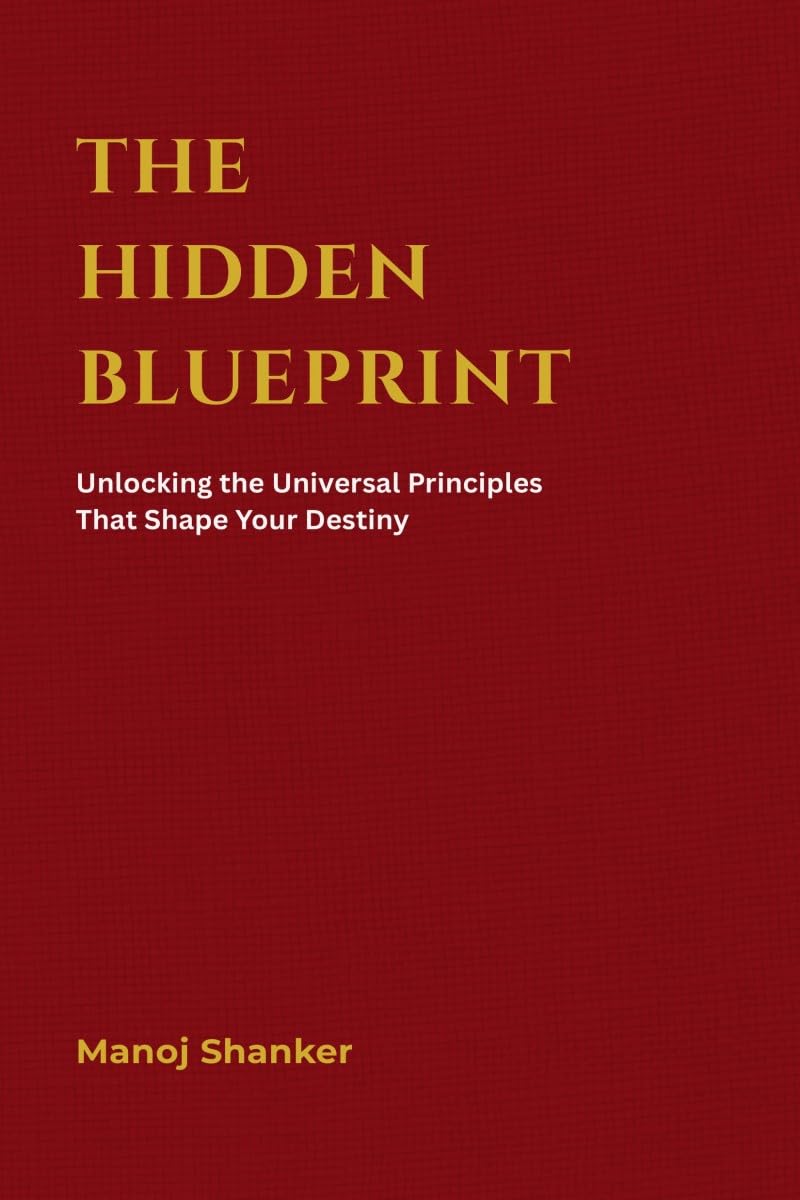 The Hidden Blueprint: Unlocking the Universal Principles That Shape Your Destiny