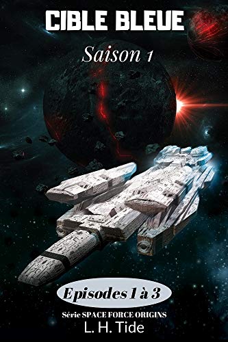 Télécharger CIBLE BLEUE: Episodes 1 à 3 de la Saison 1 - Série SPACE FORCE ORIGINS PDF