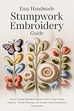 Easy Handmade Stumpwork Embroidery Guide: How to Create Beautiful Nature Motifs Using Raised Stitches, Thread Painting, and Simple Hand Embroidery Techniques