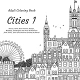  Cities 1 - Adult Coloring Book - Houses, Home Room Interior Designs, Buildings, Landscapes and Great Architecture from Towns, Cities and Countries around the World