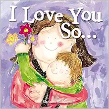 I Love You So...: (Gifts for New Parents, Gifts for Mother's Day or Father's Day) (Marianne Richmond) book cover