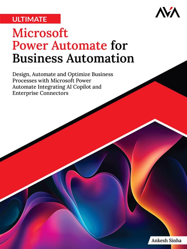 Ultimate Microsoft Power Automate for Business Automation: Design, Automate and Optimize Business Processes with Microsoft Power Automate Integrating AI ... and Enterprise Connectors (English Edition)