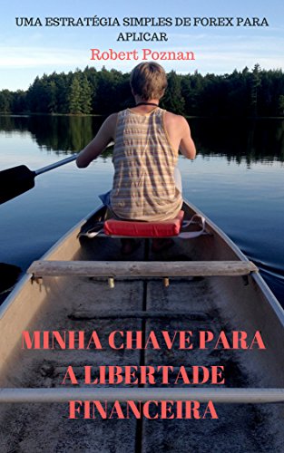 Minha chave para a libertade financeira.: Uma estratégia simples ...