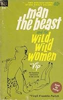 man the Beast and the Wild, Wild Women B000HYQY72 Book Cover