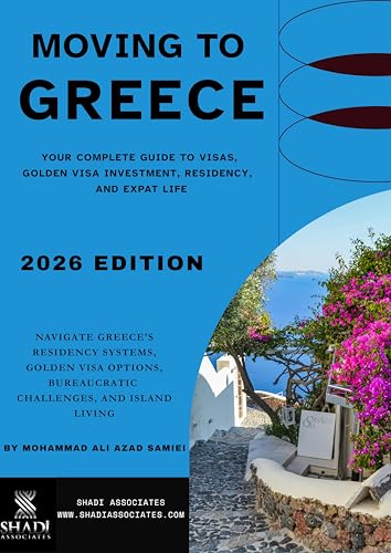 Moving To Greece: Your Complete Guide to Visas, Golden Visa Investment, Residency and Expat Life (2026 Edition) (SHADi Associates Country Guides)
