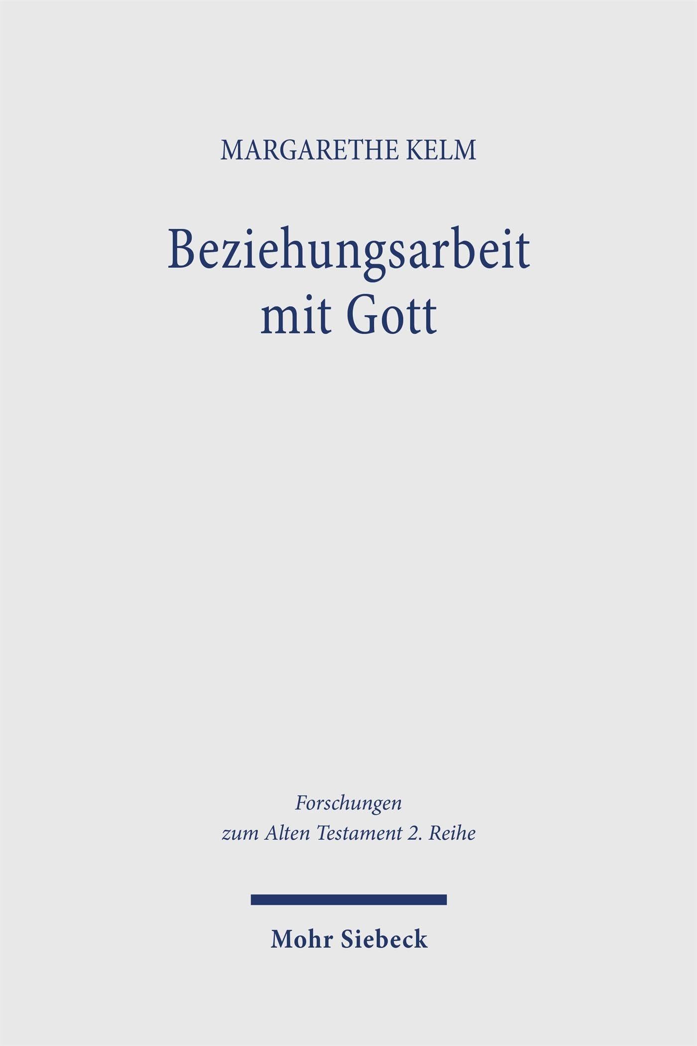 Beziehungsarbeit mit Gott: Zum Verhältnis von Selbstreflexion und Klage in Psalm 39 (Forschungen zum Alten Testament 2. Reihe)