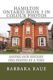 Hamilton Ontario Book 3 in Colour Photos: Saving Our History One Photo at a Time (Cruising Ontario 89)