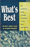 What's Best (At Last What's Best In A Multivitamin, The Definitive Guide Thru Vitamania To The Best Ingredients)