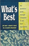 What's Best (At Last What's Best In A Multivitamin, The Definitive Guide Thru Vitamania To The Best Ingredients)