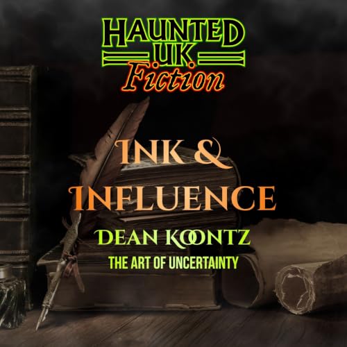 Ink and Influence - Dean Koontz | The Art of Uncertainty