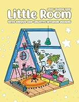 Little Room Coloring Book, Unique & Creative Interior Designs: Pocket Spaces Features Tiny, Cozy & Peaceful Illustrations For Stress Relief And Relaxation B0BMSN6WMQ Book Cover