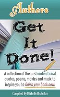 Authors Get It Done!: A collection of the best motivational quotes, poems, movies and music to inspire you to finish your book now! 1947676008 Book Cover