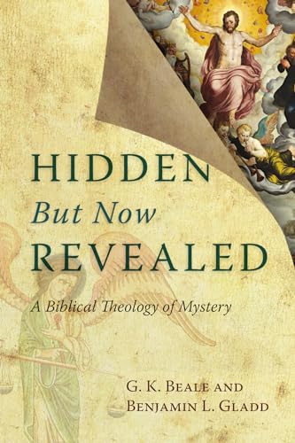 Hidden But Now Revealed: A Biblical Theology of Mystery