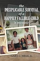 The Inexplicable Survival of a Happily Fallible Child 0999498983 Book Cover