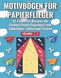 Motivbögen für Papierflieger (Volume 1): 32 Exklusive Designs für farbige Papierflugzeuge zum Schneiden, Falten und Fliegen (German Edition)