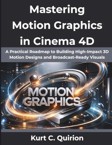 Mastering Motion Graphics in Cinema 4D: A Practical Roadmap to