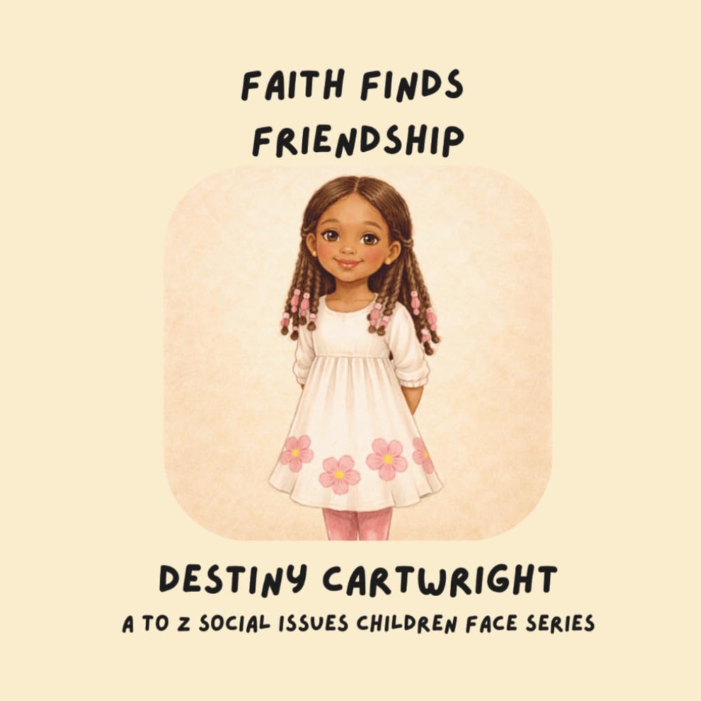 Faith Finds Friendship: Helping Children Build Confidence, Communication Skills, and Social Courage Through Kindness and Connection (A to Z Social Issues Children Face)