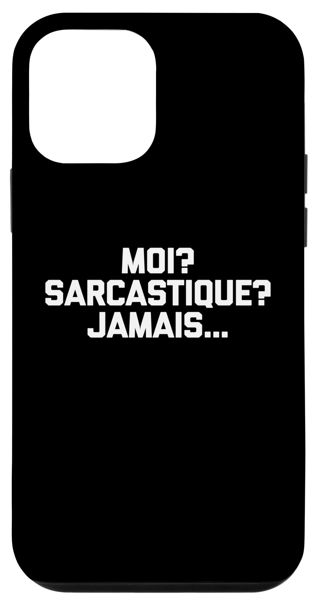 iPhone 12 mini Moi? Sarcastique? Jamais... T-Shirt funny sarcastic French Case