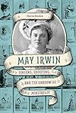  May Irwin: Singing, Shouting, and the Shadow of Minstrelsy (Music in American Life) (English Edition)