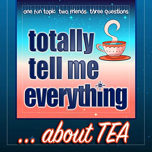 Totally Tell Me Everything: 4...about TEA Podcast Por  arte de portada