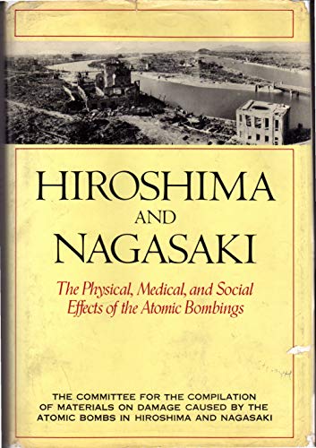 Hiroshima and Nagasaki: The Physical, Medical, and Social Effects of the Atomic Bombings