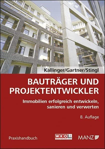 Bauträger und Projektentwickler: Immobilien erfolgreich entwickeln, sanieren und verwerten (Praxishandbuch)