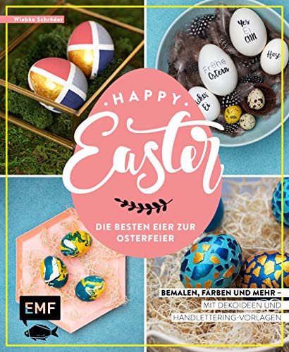 Happy Easter – Die besten Eier zur Osterfeier: Bemalen, färben und mehr – Mit Deko- und Handletteringideen