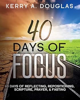 Paperback 40 Days Of Focus: 40 Days of Reflecting, Repositioning, Scripture, Prayer, & Fasting Book
