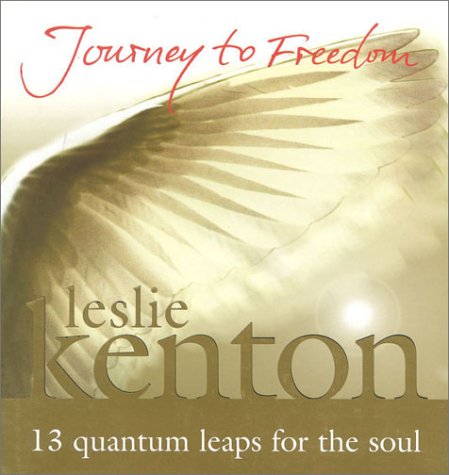 Journey to Freedom: 13 Quantum Steps to Freedom, Health, Creativity and Joy