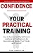 Natural Confidence Training: How to Develop Healthy Self-Esteem and Deep Self-Confidence to Be Successful and Become True Friends with Yourself (Positive Psychology Coaching Series Book 10)