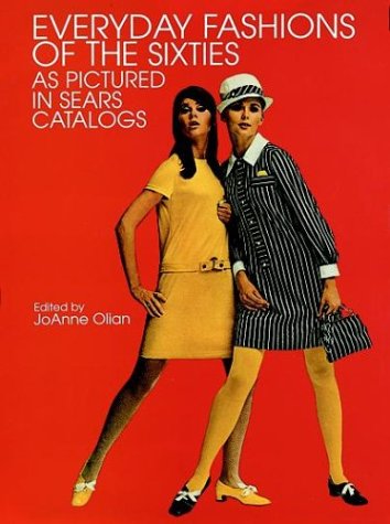 Everyday Fashions of the Sixties As Pictured in Sears Catalogs