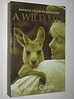 A wild life: Bringing up a bush menagerie 1863252932 Book Cover