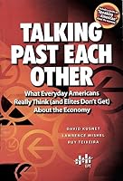 Talking Past Each Other : What Everyday Americans Really Think (and Elites Don't Get) About the Economy 1932066276 Book Cover