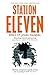Produktbild Station Eleven: Nominiert: Baileys Women's Prize for Fiction 2015, Nominiert: British Fantasy Award Best Horror Novel 2015, Ausgezeichnet: The Arthur C. Clarke Award 2015