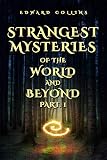  Strangest Mysteries of the World and Beyond (Part. 1): Ancient Mysteries, UFO\'s, Unsolved Crimes, Monsters, Hauntings, Puzzling People, Hidden Cities & ... Places and More... (English Edition)