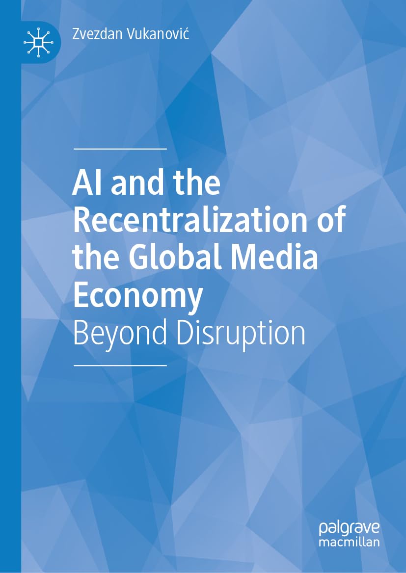 AI and the Recentralization of the Global Media Economy: Beyond Disruption