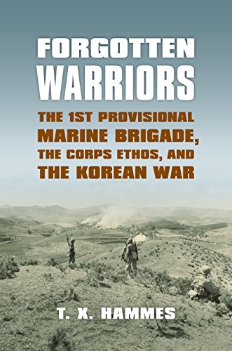 Forgotten Warriors: The 1st Provisional Marine Brigade, the Corps Ethos, and the Korean War (Modern War Studies)