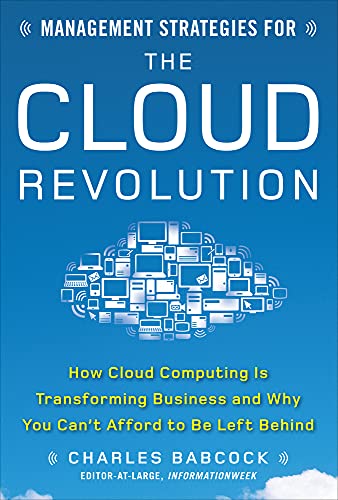 Management Strategies for the Cloud Revolution: How Cloud Computing Is Transforming Business and Why You Can't Afford to Be Left Behind view 2