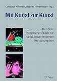 kirchner24 rabattcode  Mit Kunst zur Kunst: Beispiele ästhetischer Praxis zur handlungsorientierten Kunstrezeption (5. bis 13. Klasse)