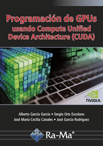 Programación de GPUs. Usando Compute Unified Device Architecture (CUDA) (Spanish Edition)