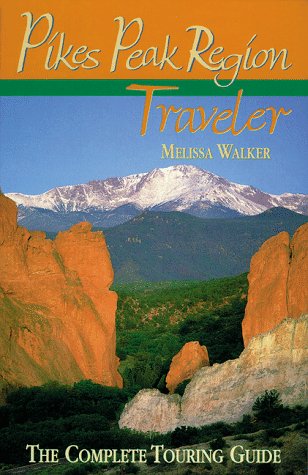 Pikes Peak Region Traveler: The Complete Touring Guide: Walker, Melissa ...