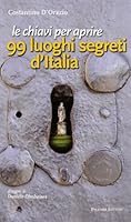 Le chiavi per aprire 99 luoghi segreti d'Italia 8860603226 Book Cover