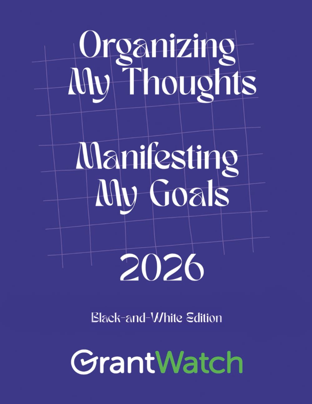 Organizing My Thoughts Manifesting My Goals 2026: Black-and-White Edition