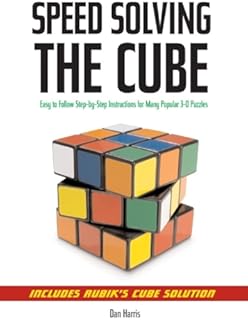 Speedsolving the Cube: Easy-to-Follow, Step-by-Step Instructions for Many Popular 3-D Puzzles