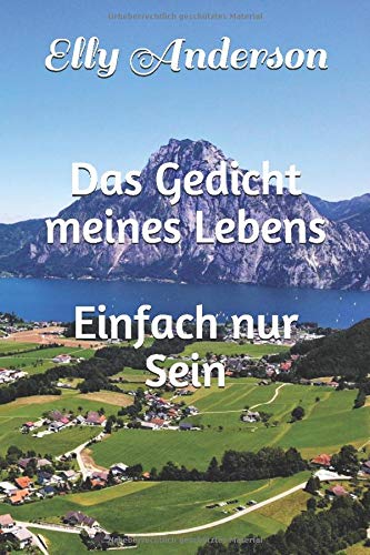 Das Gedicht meines Lebens: Einfach nur Sein Das Gedicht meines Lebens: Einfach nur Sein